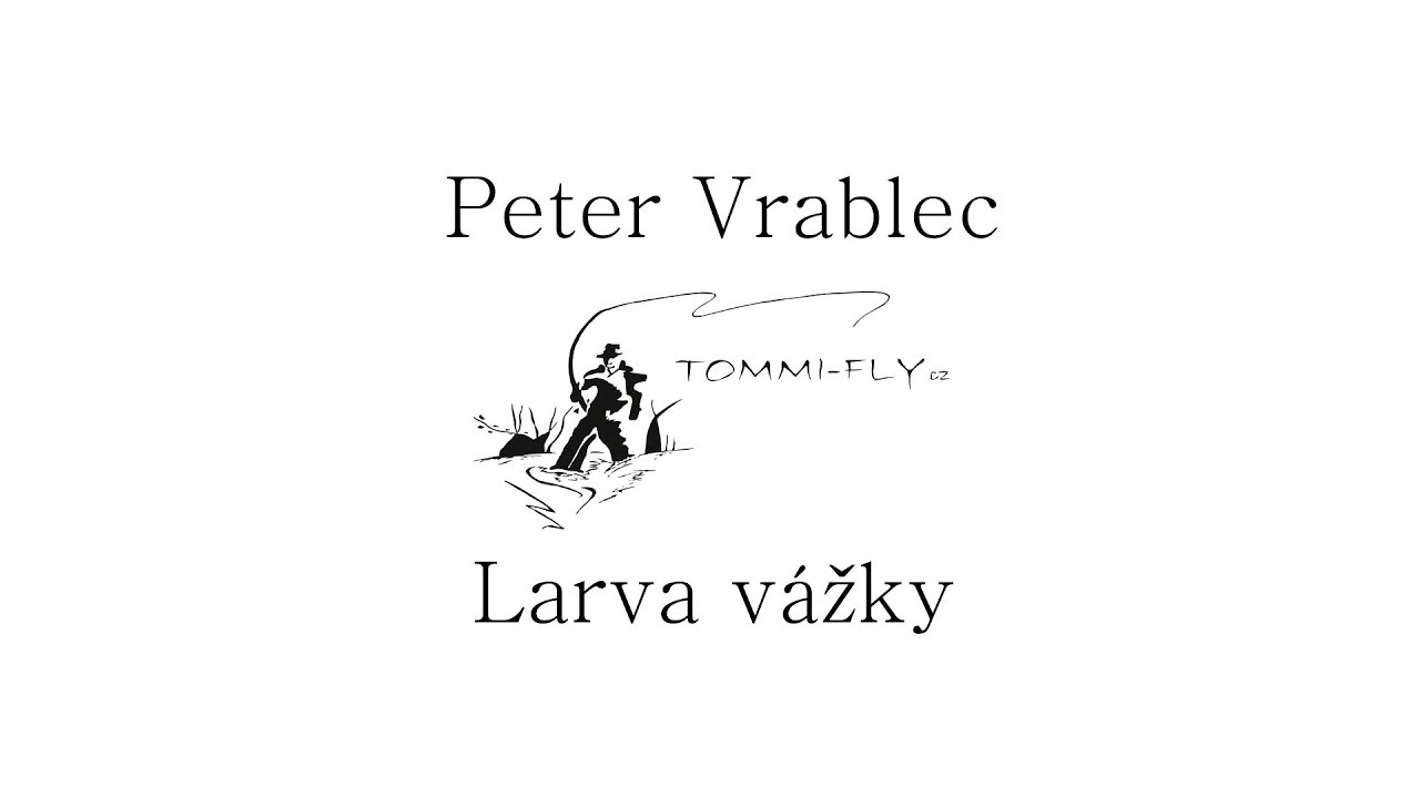 Peter Vrablec - Larva vážky  | Vázání mušek | Fly tying