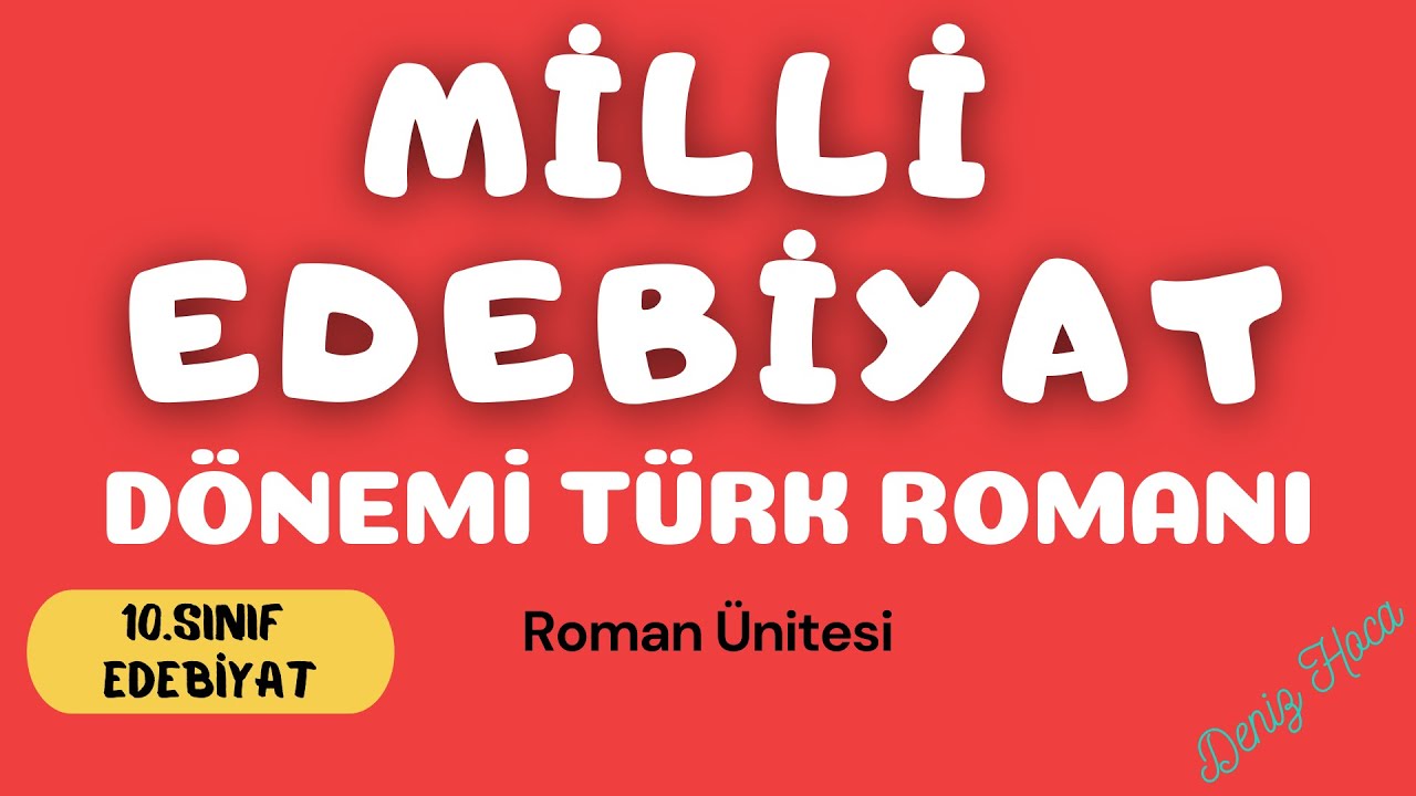 MİLLİ EDEBİYAT DÖNEMİ'NDE ROMAN Özellikleri ve Sanatçıları [10.Sınıf EDEBİYAT - Roman Ünitesi]
