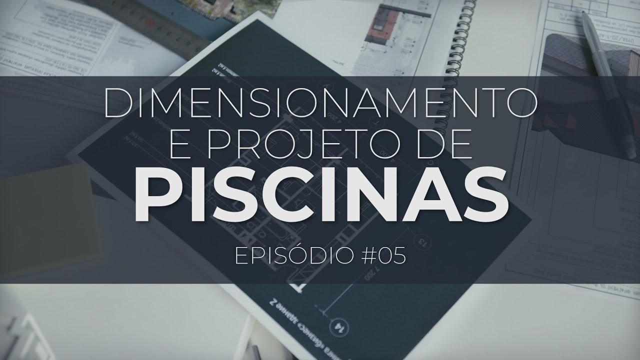 EPISÓDIO #5 |  DIMENSIONAMENTO E PROJETO DE PISCINAS
