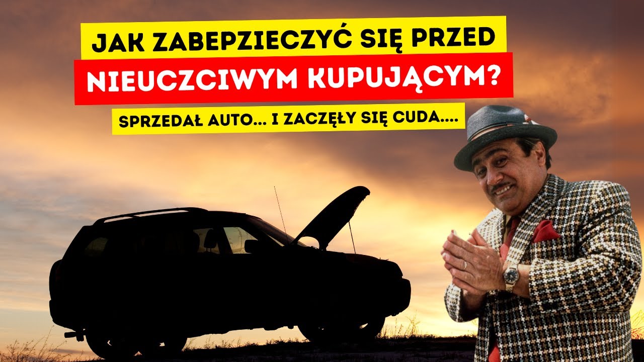 Sprzedał auto i zaczęły się cuda! Jak zabezpieczyć się przed nieuczciwym kupującym?