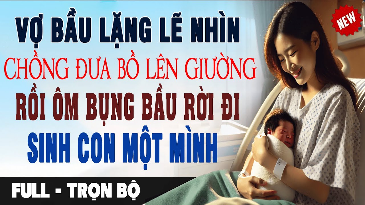 Vợ Bầu Lặng Lẽ NHÌN CHỒNG ĐƯA BỒ LÊN GIƯỜNG Rồi Ôm Bụng Ra Đi SINH CON MỘT MÌNH | Truyện Ngôn Tình