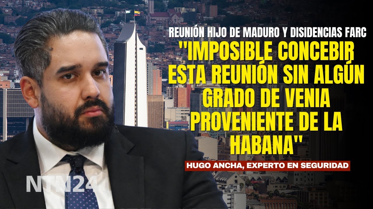 Experto en seguridad analiza encuentro entre hijo de Maduro y disidencias de las Farc en Colombia