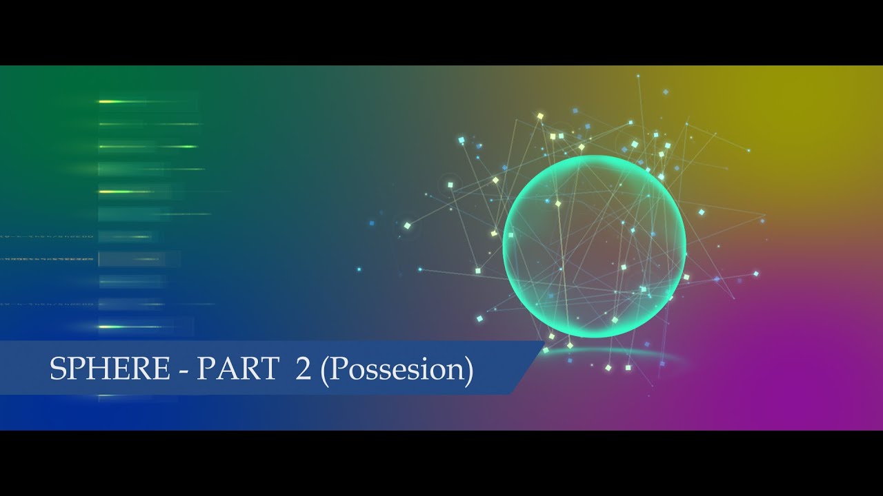 02   Sphere Part 02 - (Possesion)