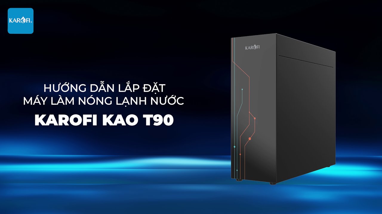 Hướng dẫn lắp đặt máy làm nước nóng lạnh Karofi KAO T90