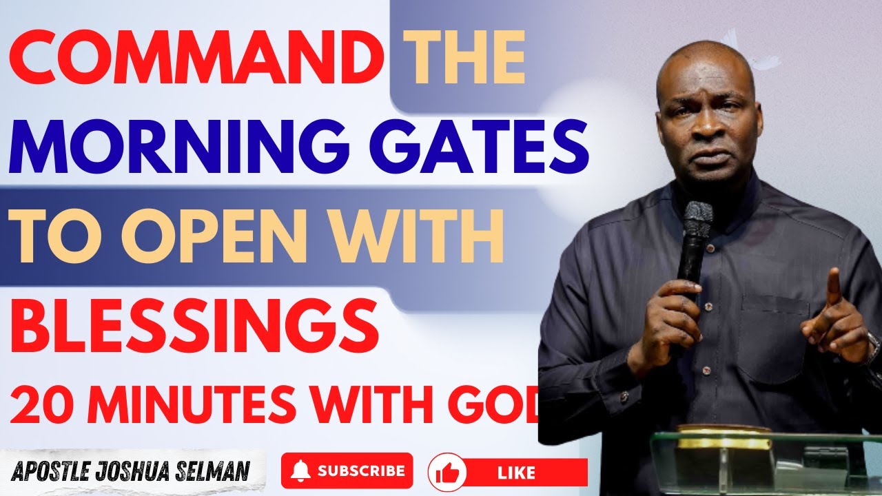 COMMAND THE MORNING GATES TO OPEN WITH BLESSINGS | APOSTLE JOSHUA SELMAN