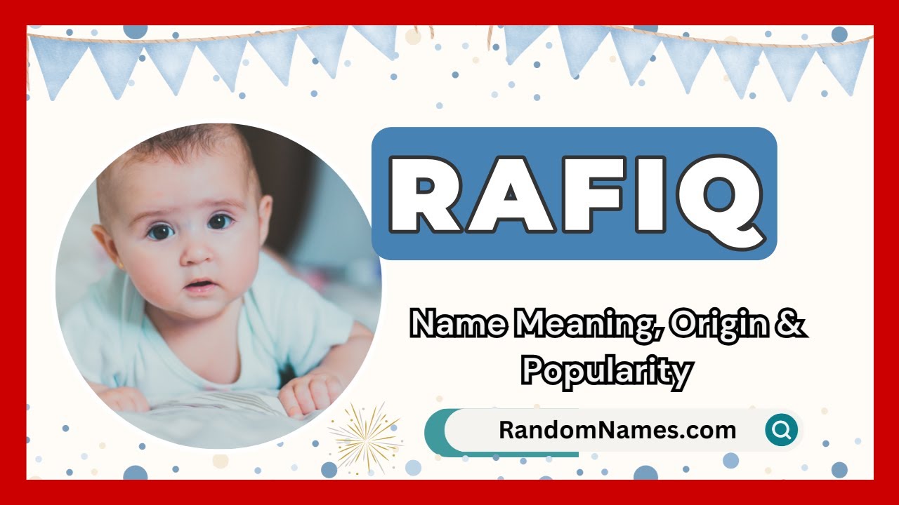 Rafiq - Baby Boy Name Meaning, Origin & Popularity - RandomNames.com