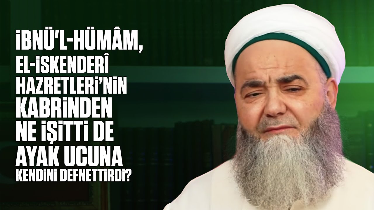 İbnü'l-Hümâm, el-İskenderî Hazretleri’nin Kabrinden Ne İşitti de Ayak Ucuna Kendini Defnettirdi?