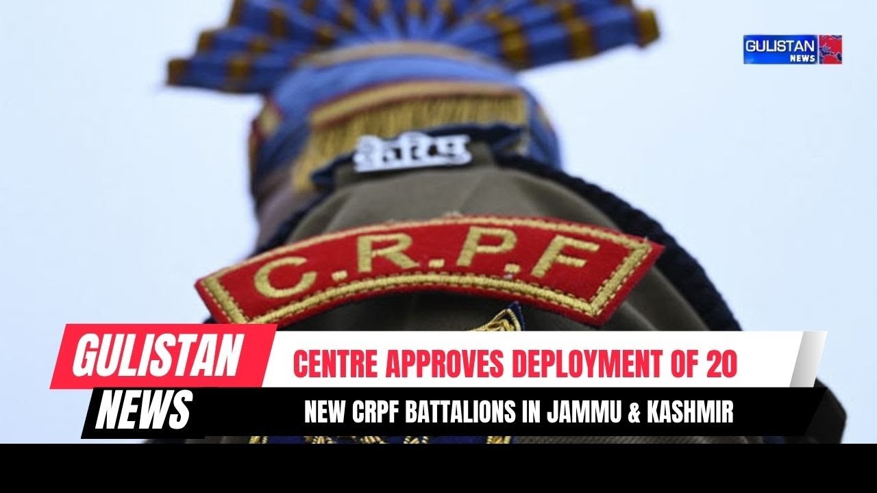 Centre Approves Deployment of 20 New CRPF Battalions in Jammu & Kashmir