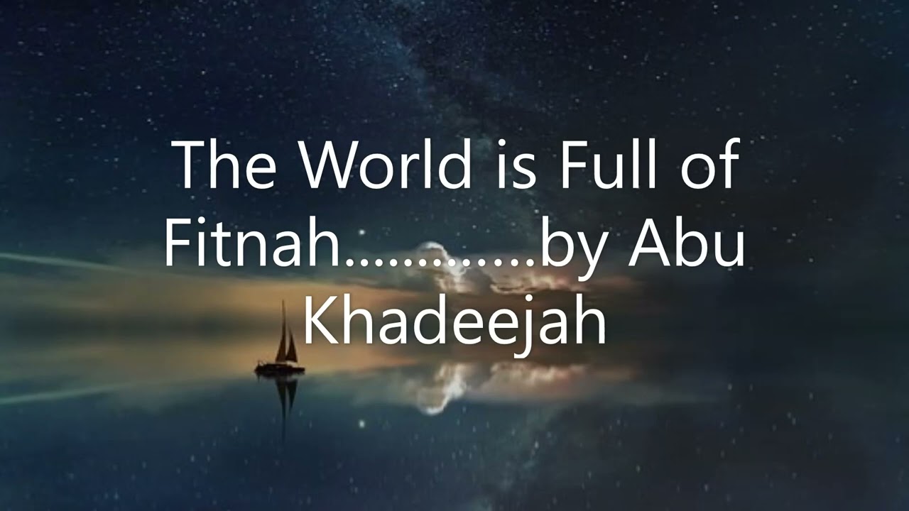 The World is Full of Fitnah....... by Abu Khadeejah