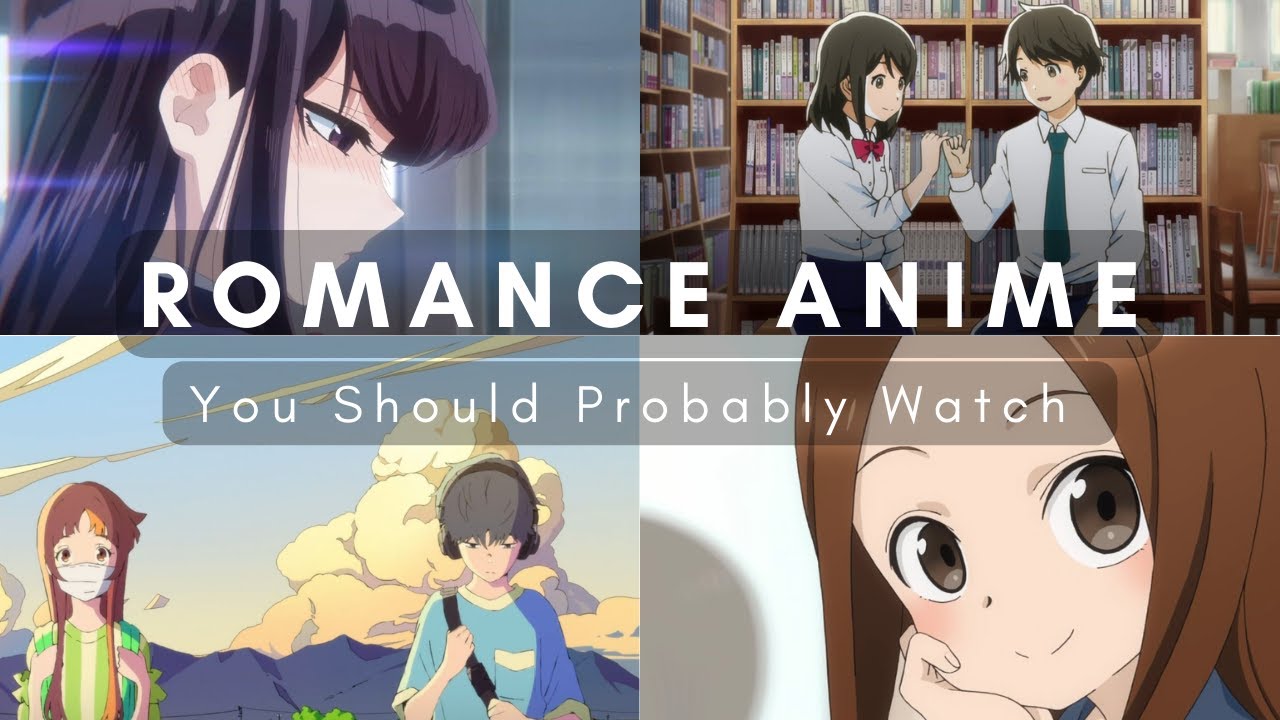 You Should Probably Watch These Anime: Romance