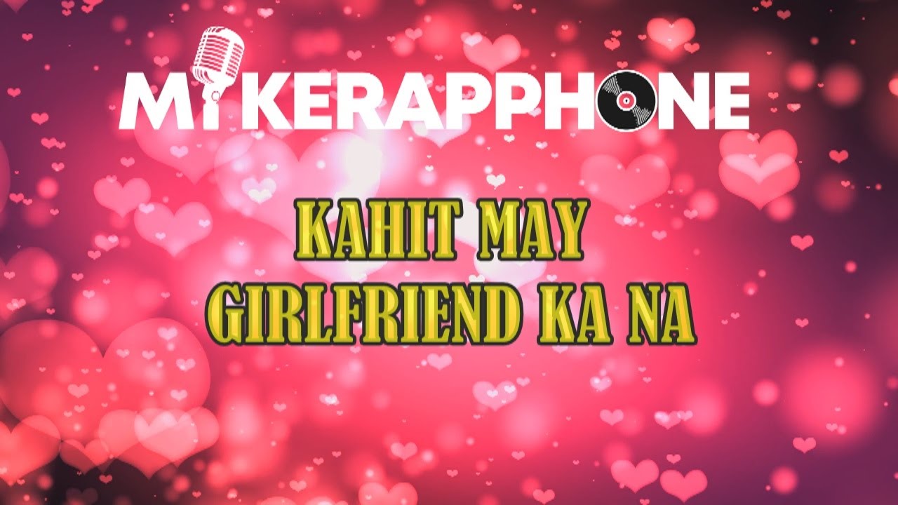 MIKERAPPHONE - KAHIT MAY GIRLFRIEND KA NA