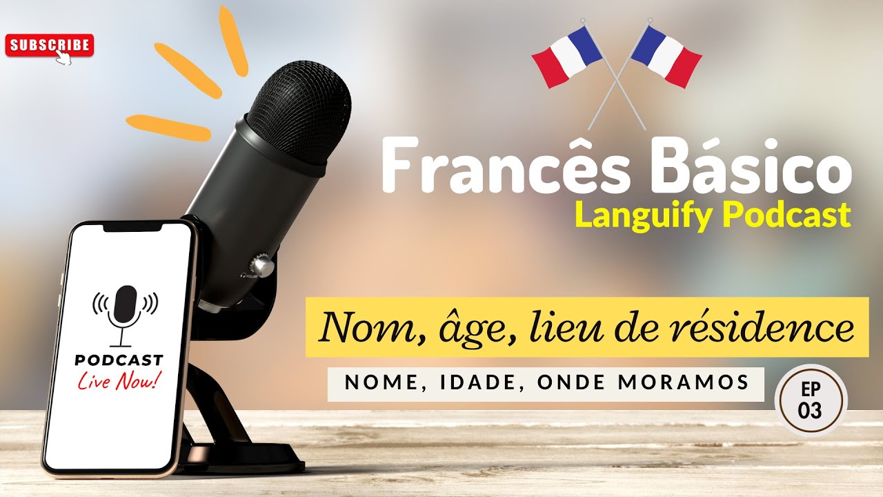 Ep 03 - Nome, onde moramos, idade em francês - (Podcast em francês para iniciantes) - Francês Básico
