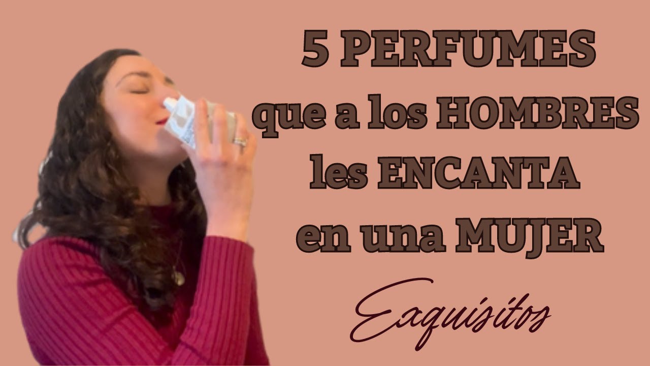 5 PERFUMES que a los HOMBRES les ENCANTA en una MUJER