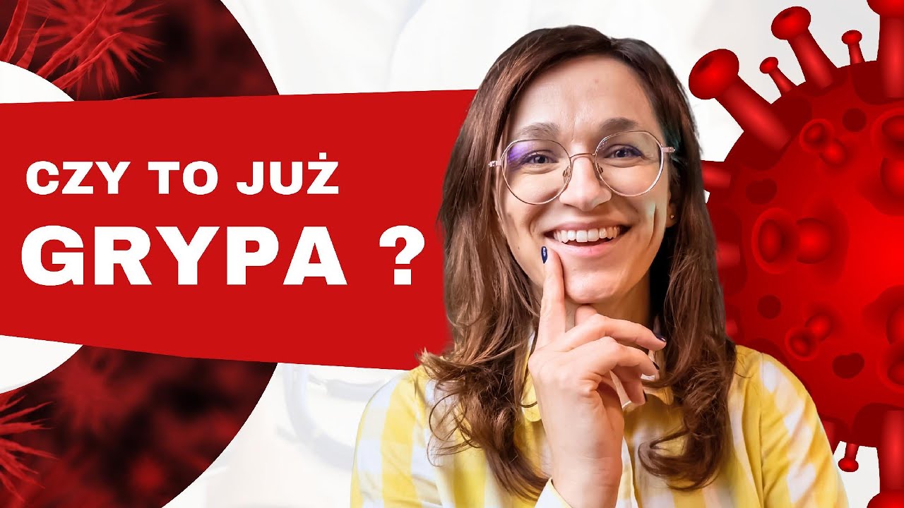 CZY TO JUŻ GRYPA ? I lek. Weronika Leszko-Krawczyk