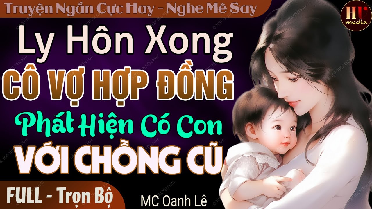Ly Hôn Xong Cô Vợ Hợp Đồng Phát Hiện Có Con Với Chồng Cũ FULL | Đọc truyện đêm khuya ngủ cực ngon