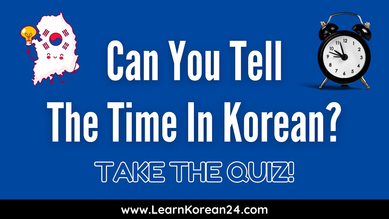 Telling The Time In Korean | Practice Quiz