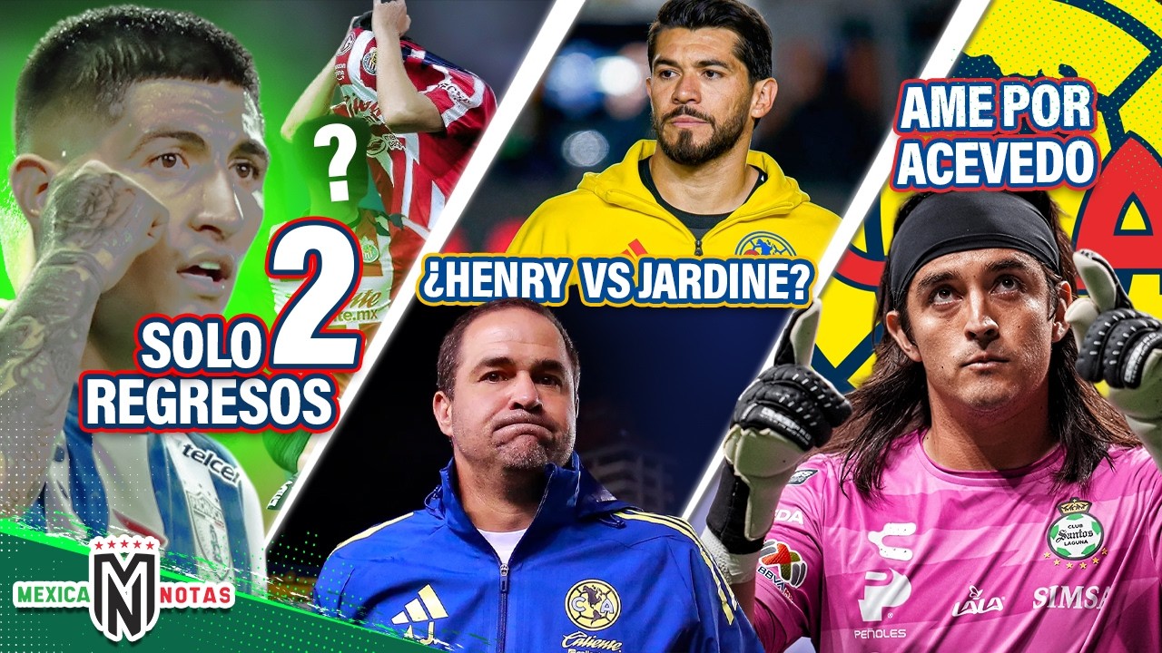 Pocho no, pero estos 2 regresar&iacute;an a Chivas | &iquest;Pel3a Henry vs Jardine? | Am&eacute;rica negocia por Acevedo
