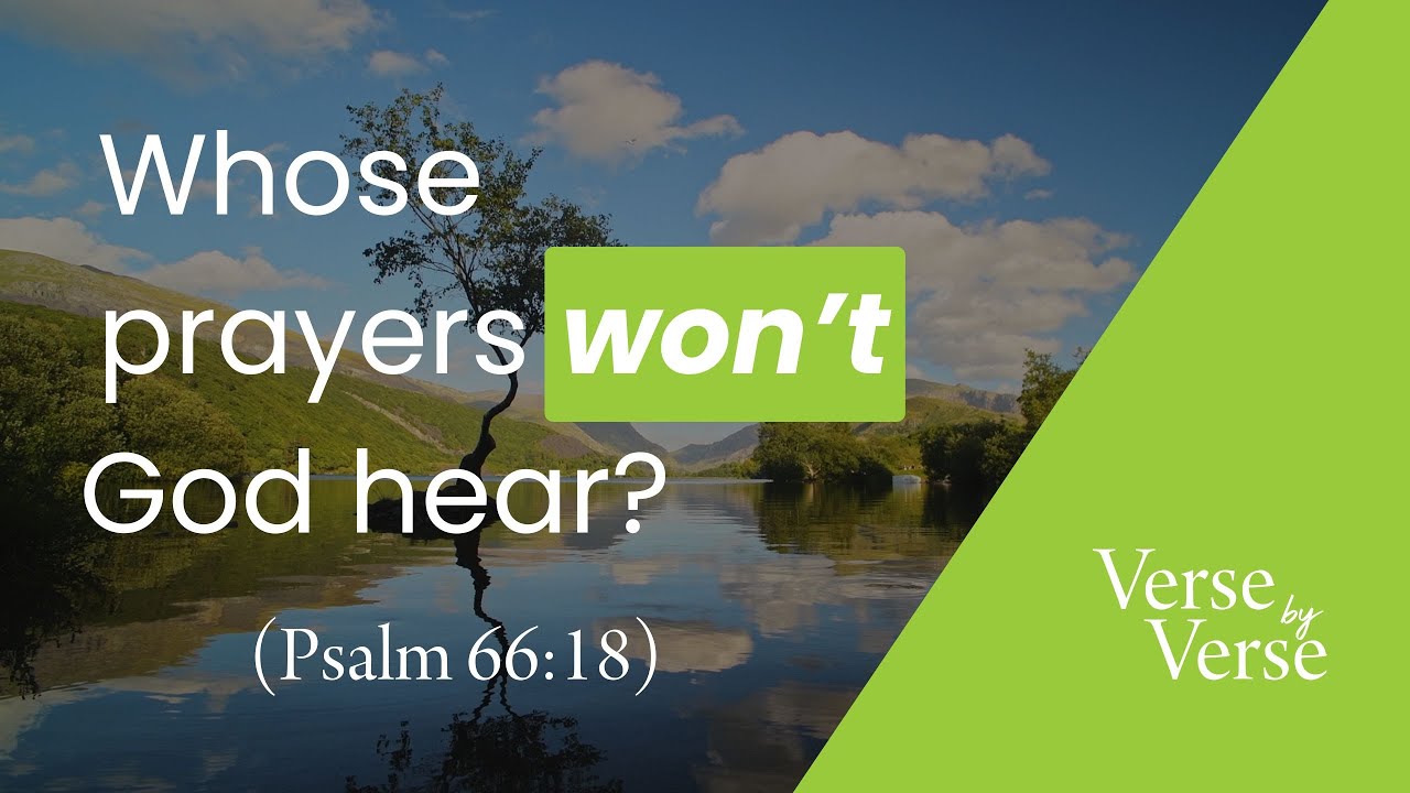 Whose Prayers Won’t God Hear? (Psalm 66:18) | Verse by Verse