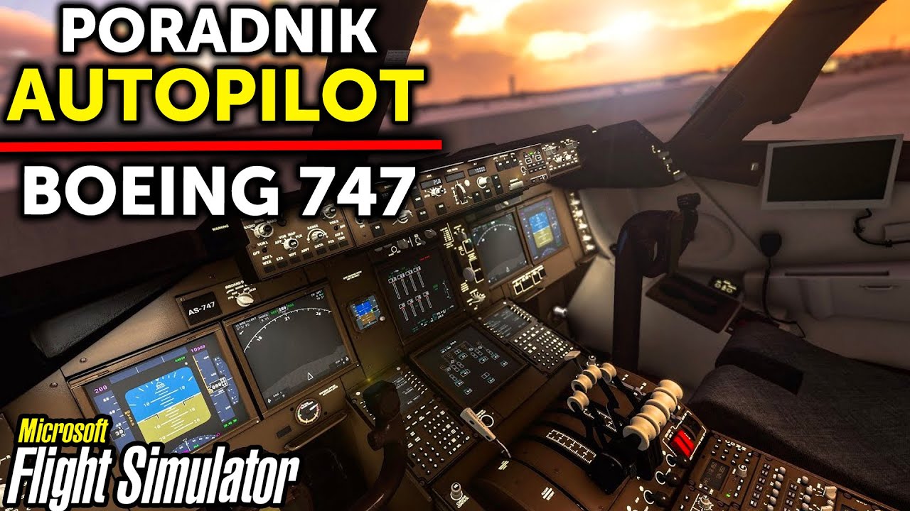 AUTOPILOT PORADNIK PL | BOEING 747 - Microsoft Flight Simulator 2020 - Planeta GOKU