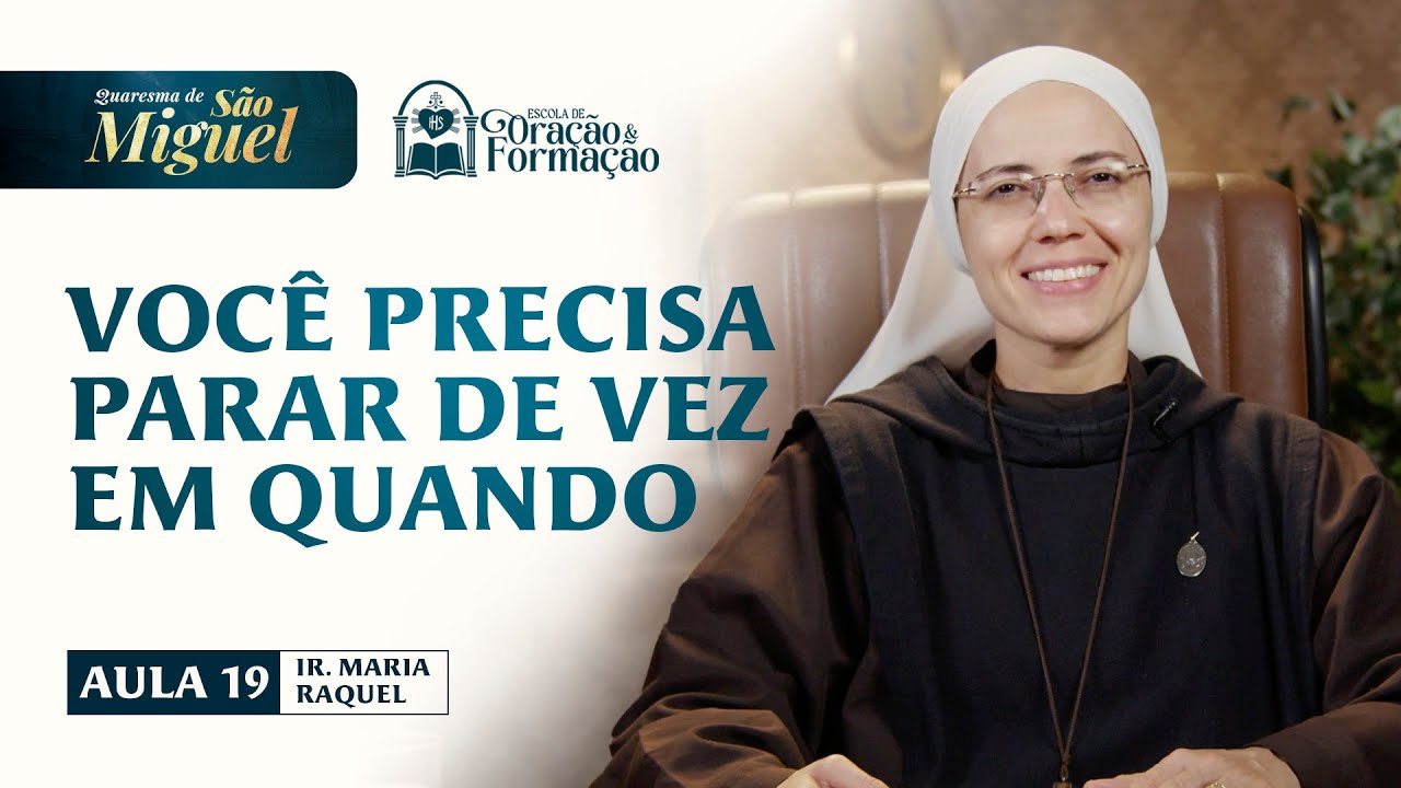 Você precisa parar de vez em quando - Aula 19 - Quaresma de São Miguel 2025 | Irmã Maria Raquel