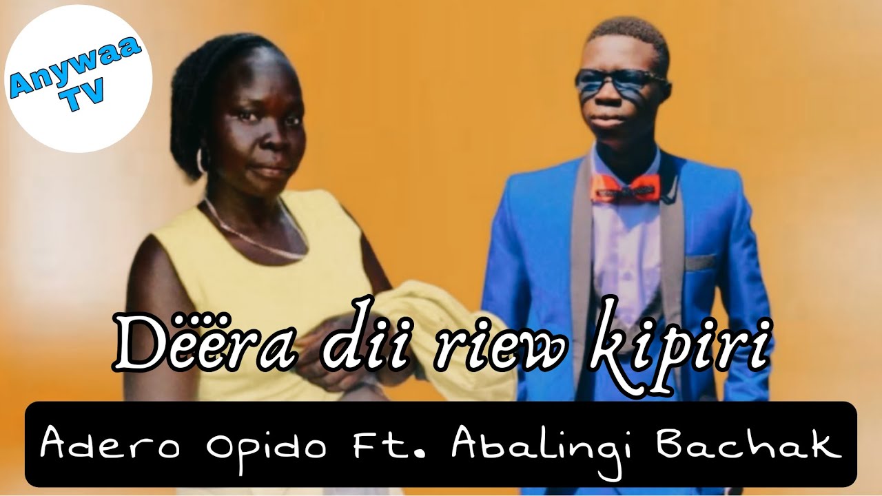 Adero Opido - Dëëra dii riew kipiri Ft. Abalingi Bachak | Anywaa Gospel | Anywaa Tv