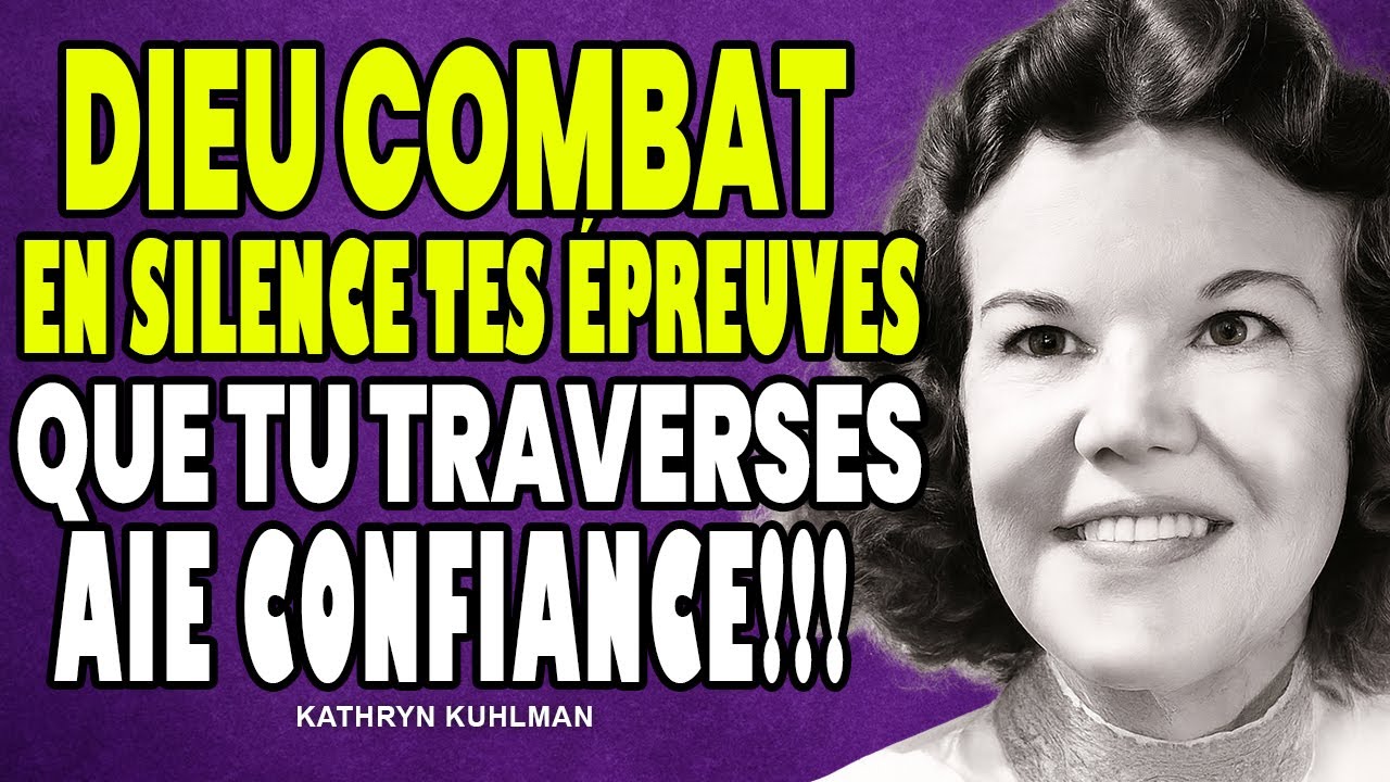 Dieu combat en silence les épreuves que tu traverses – Aie confiance » – Kathryn Kuhlman