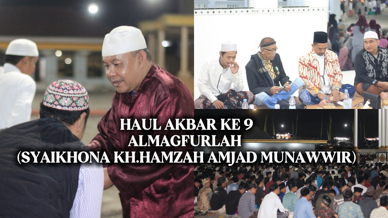 MALAM HARI,HAUL AKBAR KE 9 ALMAGFURLAH (KH.HAMZAH AMJAD MUNAWWIR),PP HIDAYATULLAH AL MUHAJIRIN 
