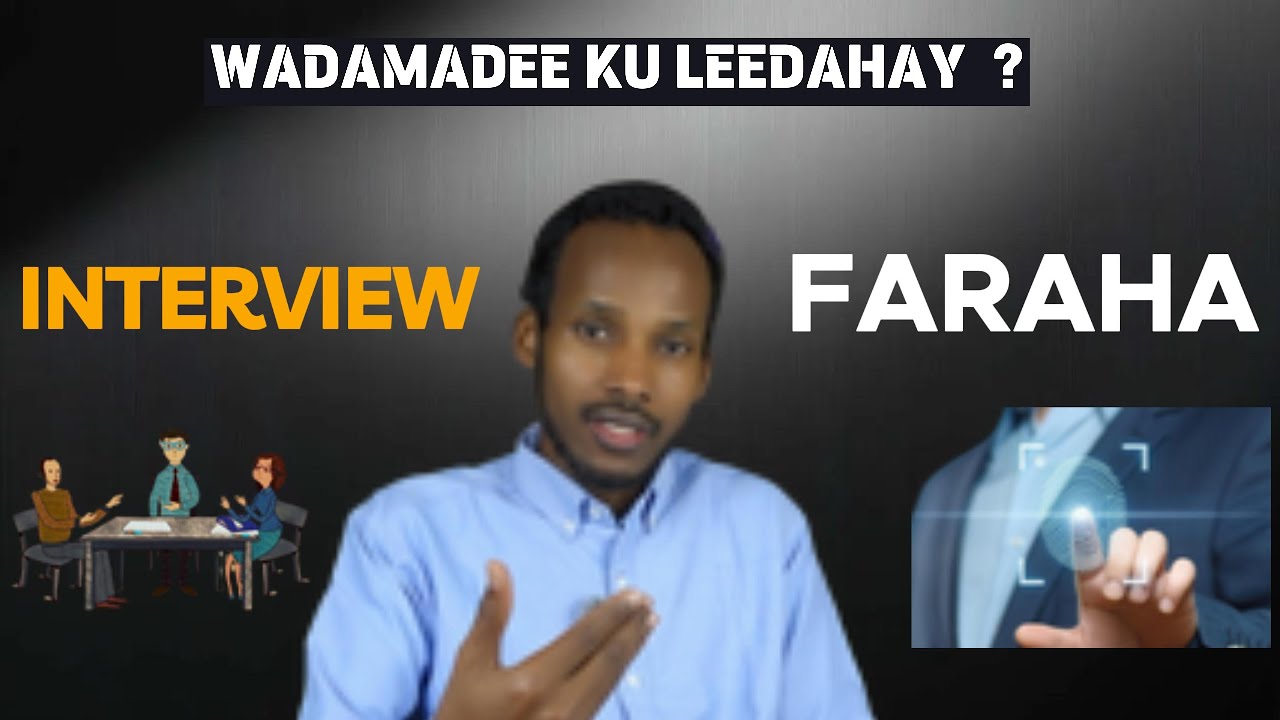 MA SHEEGAN KARTAA INAAD WADAN KALE INTERVIEW AMA FARO KU LEEDAHAY ?