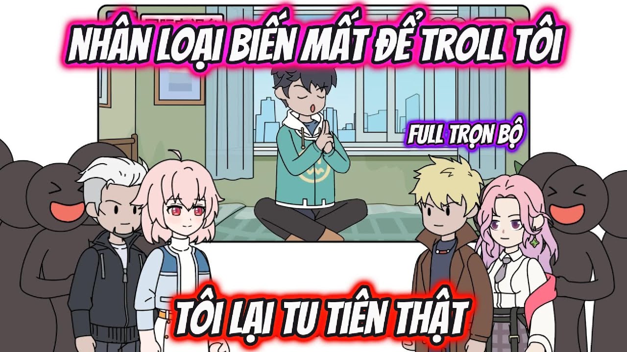 Nhân Loại Biến Mất Để Troll Tôi, Tôi Lại Tu Tiên Thật | HH Xuyên Không