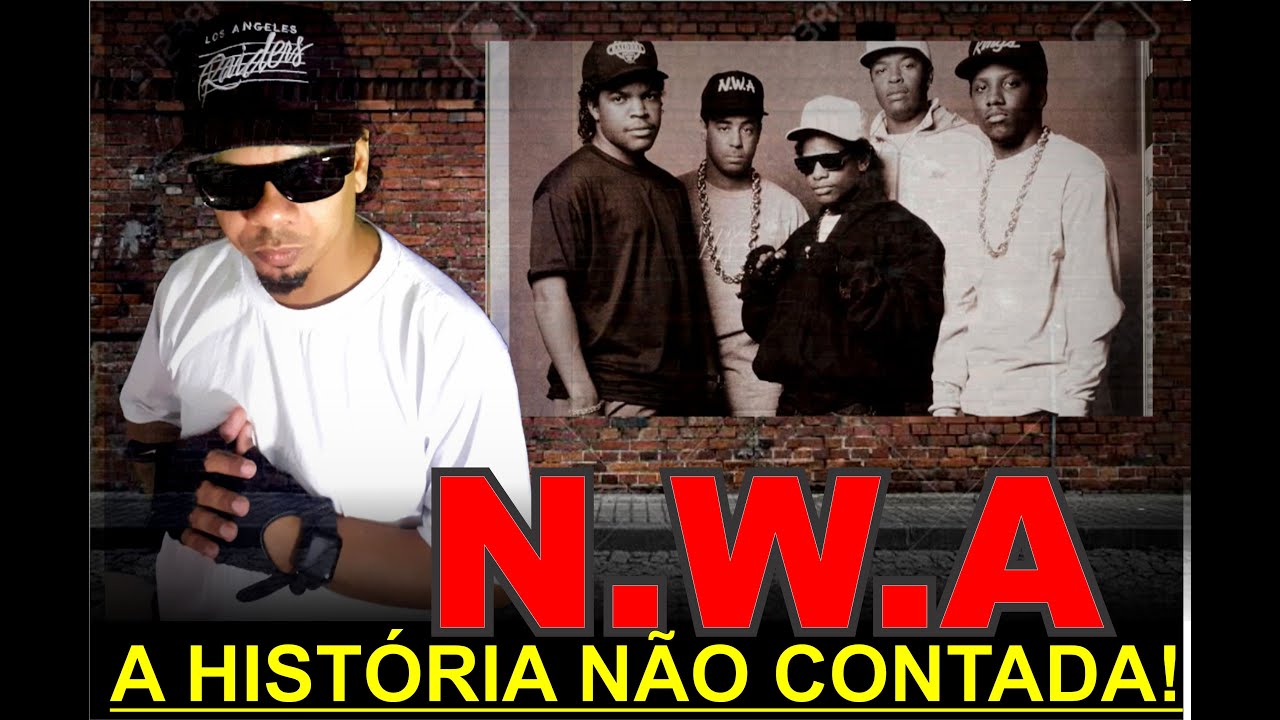 N.W.A - A HISTÓRIA NÃO CONTADA!!!