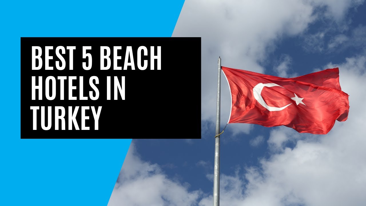 Best 5 Beach Hotels in Turkey - Must watch before booking