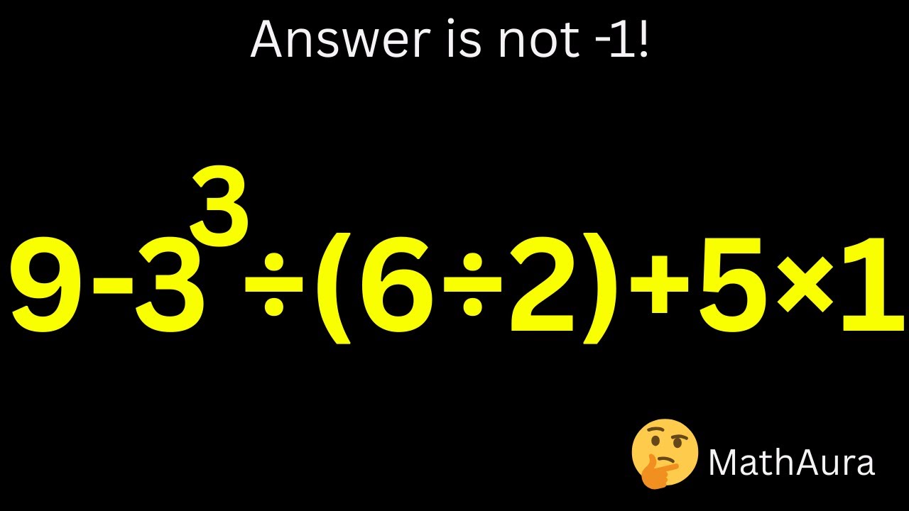 Most People Get −1 😱 | MathAura Explains Why It’s Wrong | 9 − 3³ ÷ (6 ÷ 2) + 5 × 1
