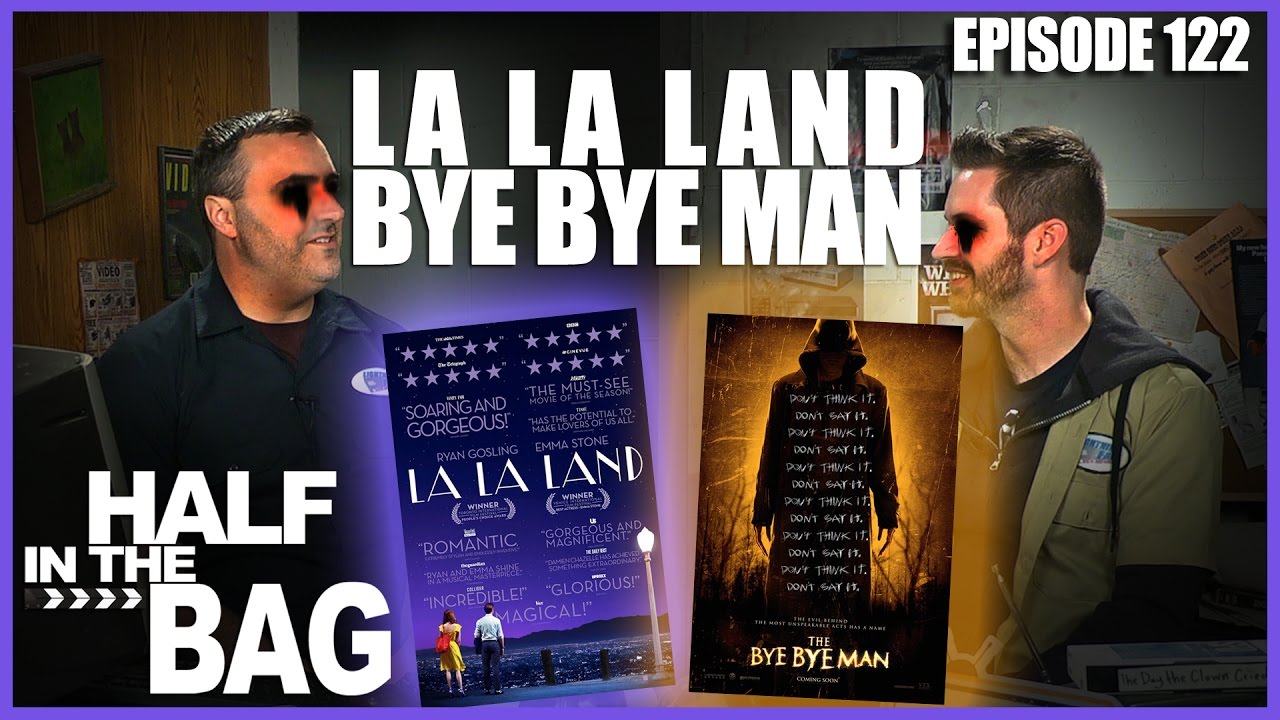Half in the Bag Episode 122: La La Land and Bye Bye Man