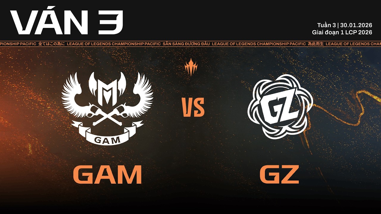 GAM vs GZ | Ván 3 | Vòng Bảng Giai Đoạn 1 LCP 2026