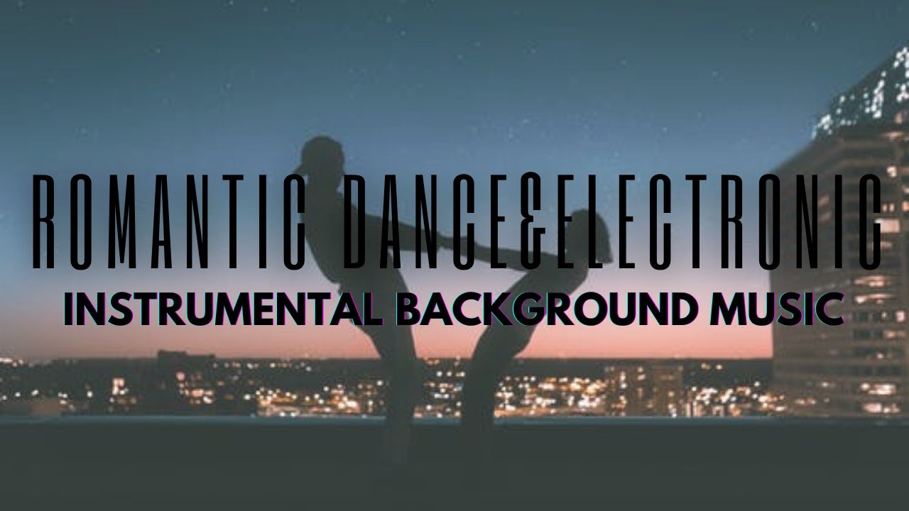Romantic Dance and Electronic Music &bull; Instrumental Background Music