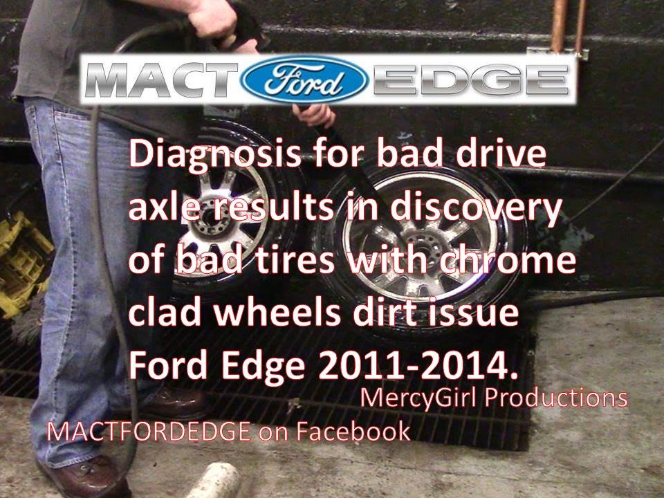 Ford Edge bad drive axle?  or Chrome clad wheels and defective Goodyear Viva 3 tires