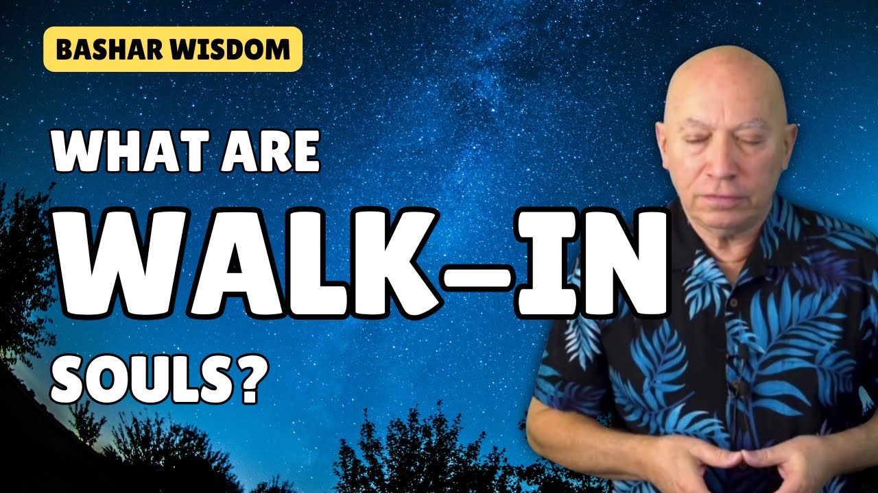 What Are WALK-IN SOULS? Bashar Explains | Channeled by Darryl Anka