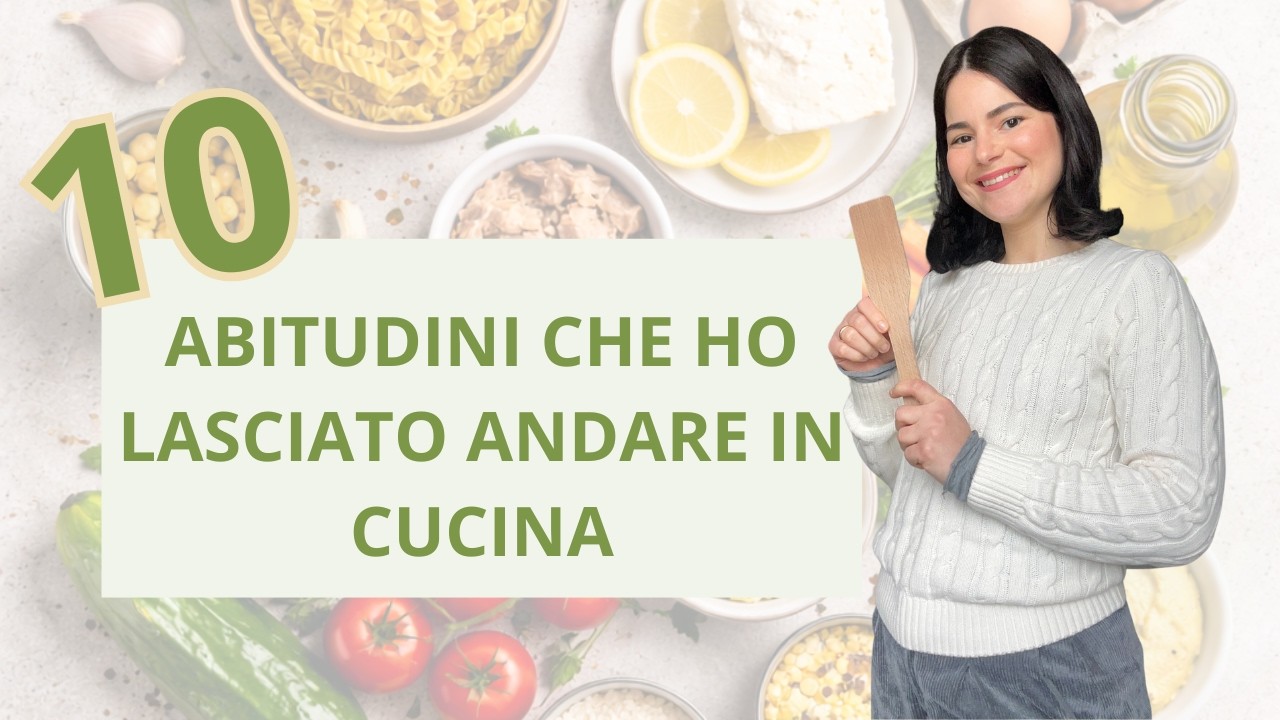 10 vecchie abitudini che avevo in cucina! 