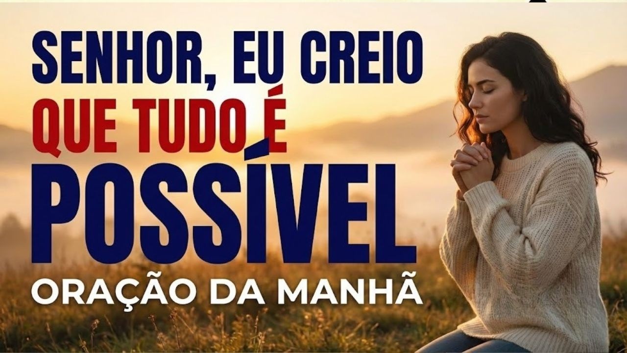 Nada é Impossível para Deus | Comece Seu Dia Crendo no Milagre | Oração da Manhã