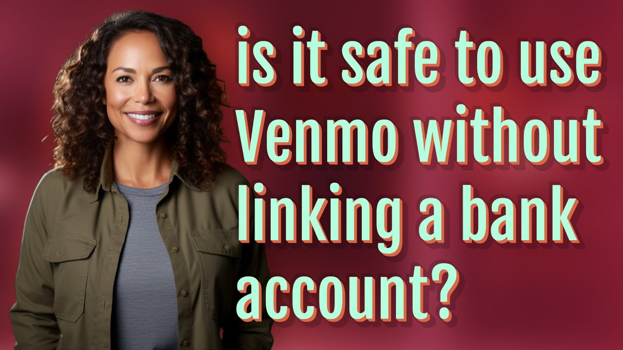is it safe to use Venmo without linking a bank account?