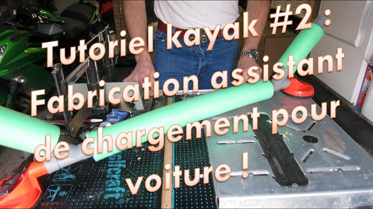 Tutoriel Kayak n°2 : Fabrication assistant chargement pour voiture