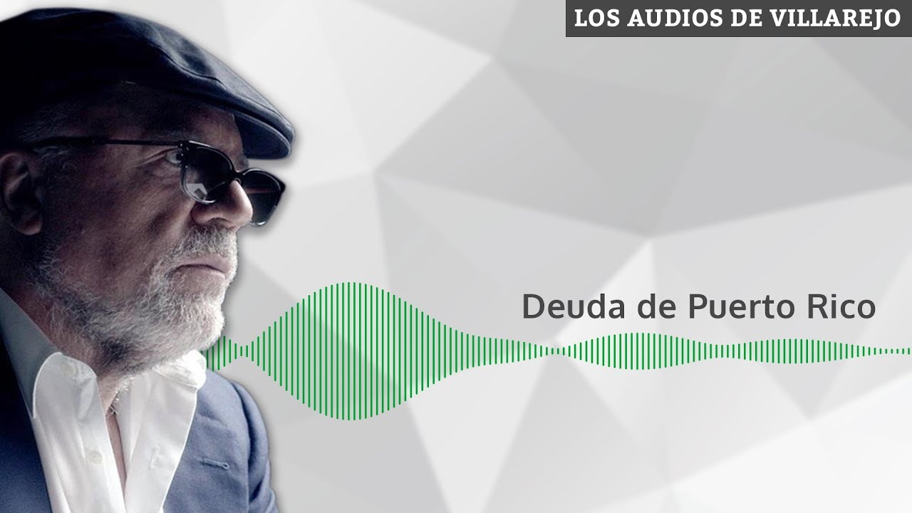 Deuda de Puerto Rico | Los audios de Villarejo