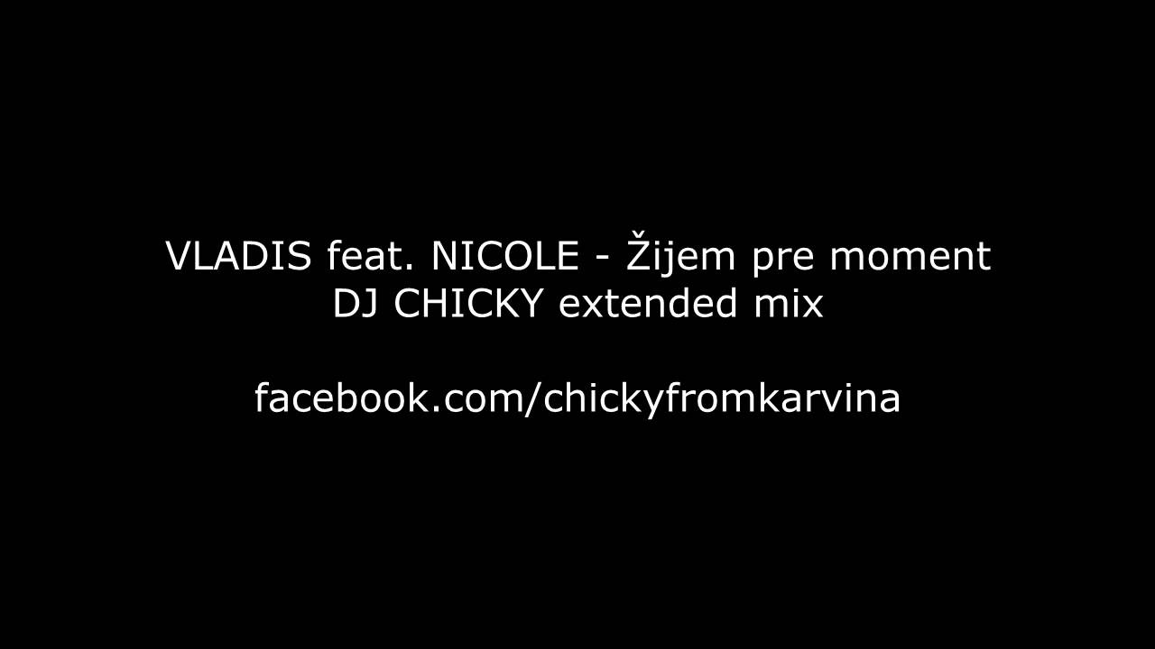 VLADIS feat. NICOLE - Žijem pre moment (DJ CHICKY extended mix)