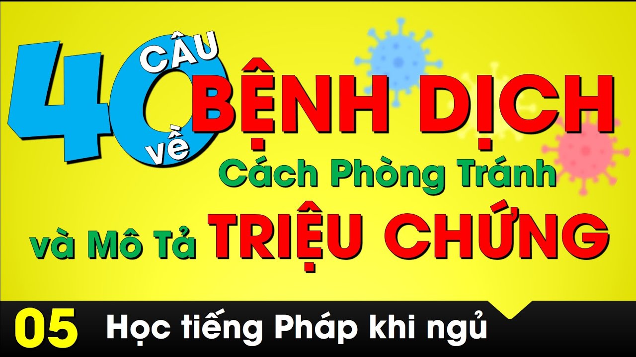 Học Tiếng PHÁP Khi Ngủ - 40 câu về BỆNH DỊCH, phòng tránh và cách mô tả TRIỆU CHỨNG
