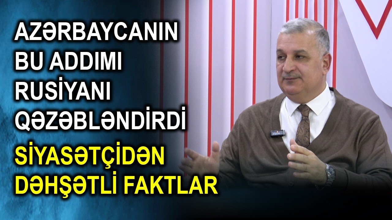 Azərbaycanın bu addımı Rusiyanı qəzəbləndirdi - Siyasətçidən DƏHŞƏTLİ FAKTLAR