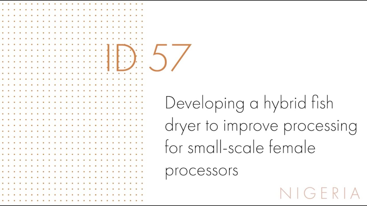 ID57_Developing a hybrid fish dryer to improve processing for small-scale female processors