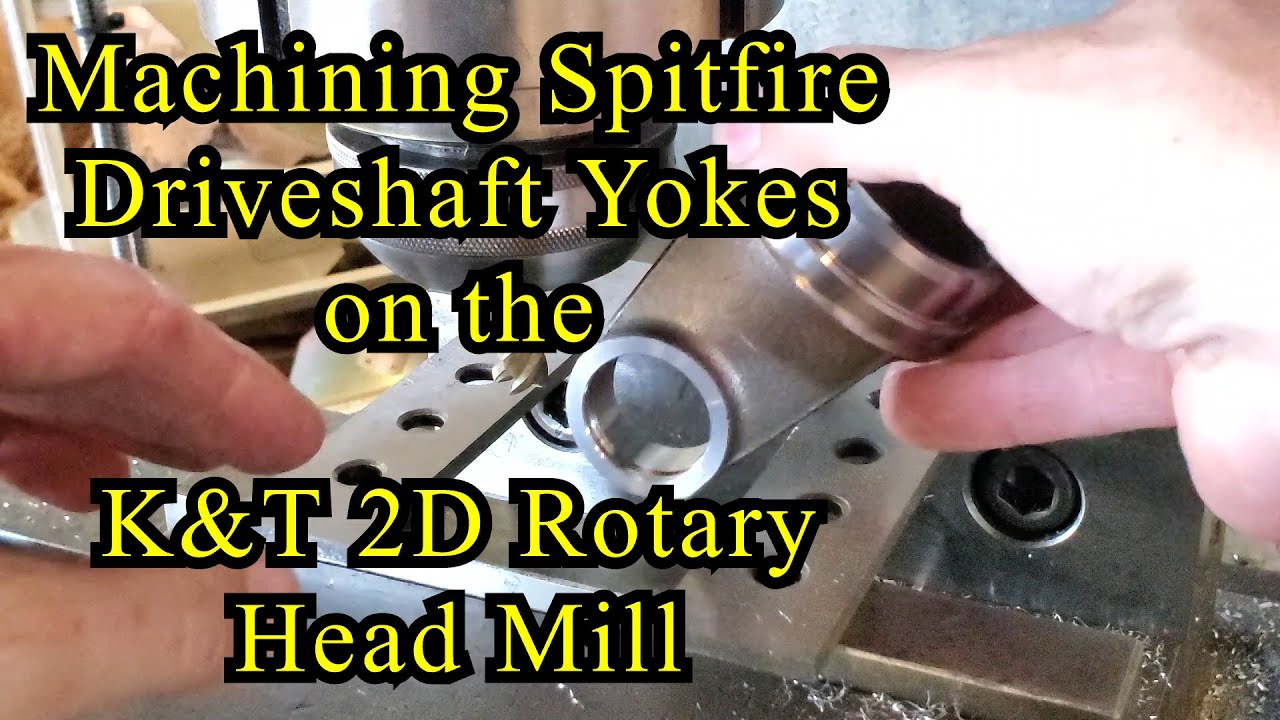 Machining Spitfire Driveshaft Yokes on the K&T 2D Rotary Head Mill