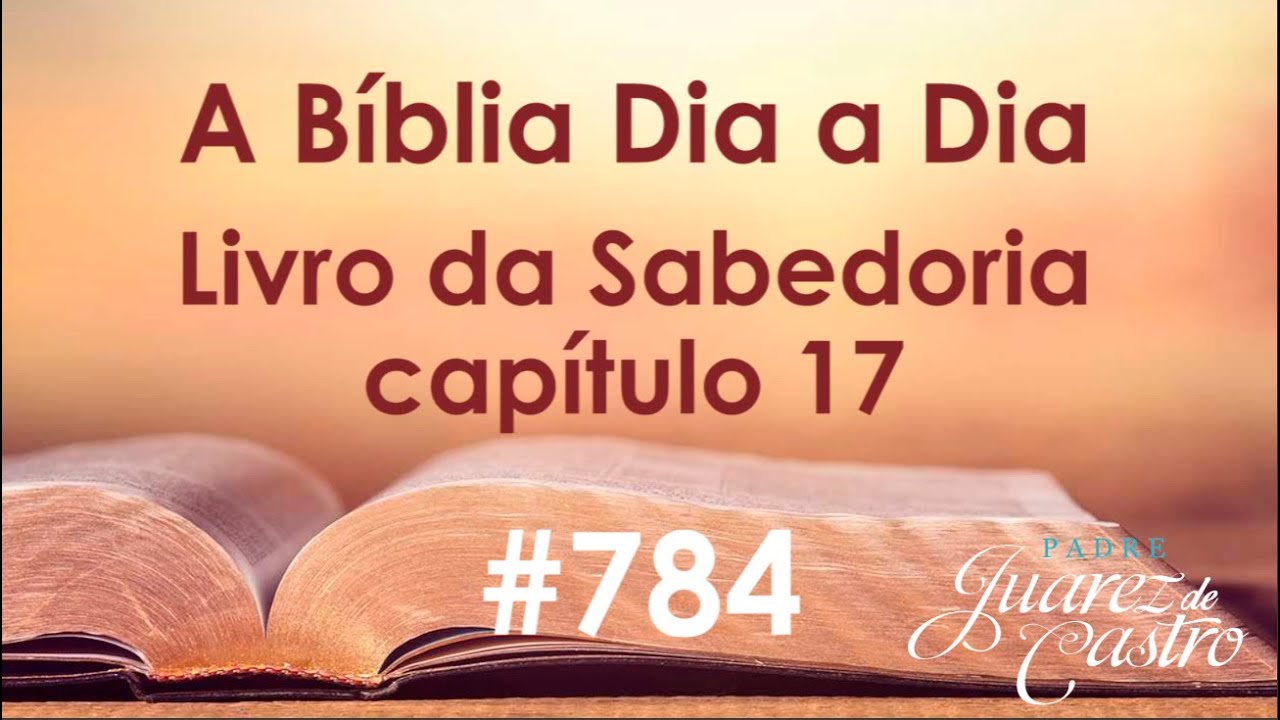 Curso Bíblico 784 - Livro da Sabedoria 17 - A praga das trevas - Padre Juarez de Castro