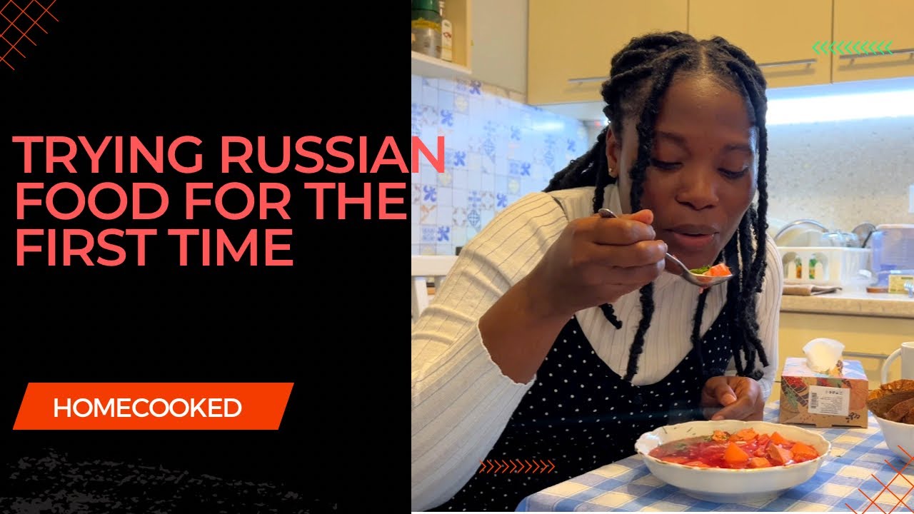 Trying Russian Food(cuisine) for the First time.