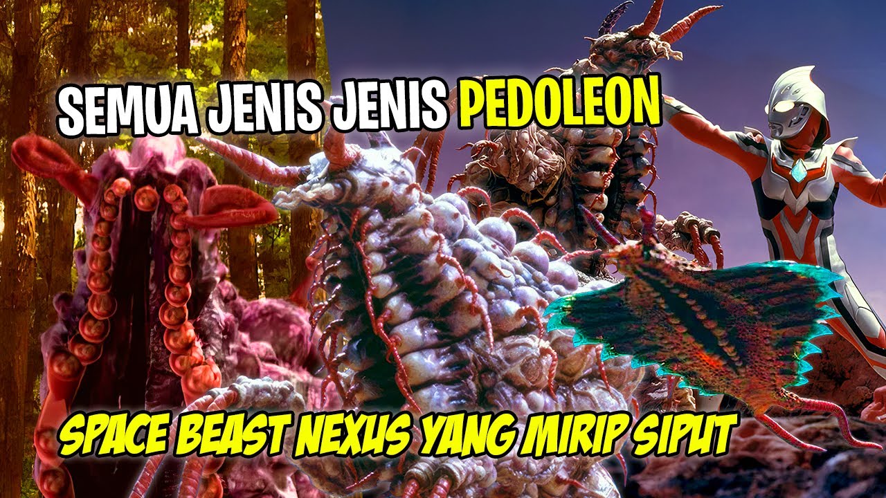 SPACE BEAST SIPUT PEMAKAN MANUSIA !! - Bahas Semua Jenis Jenis Space Beast Pedoleon Ultraman Nexus